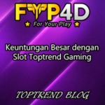 Keuntungan Besar dengan Slot Toptrend Gaming