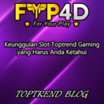 Keunggulan Slot Toptrend Gaming yang Harus Anda Ketahui